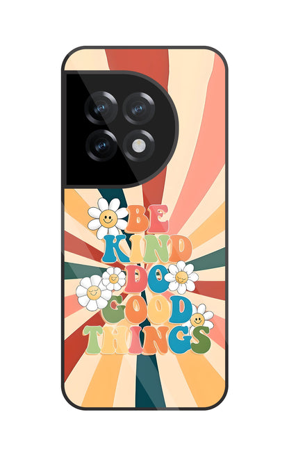 Be Kinds Do Good Things Glass Case For OnePlus 11R