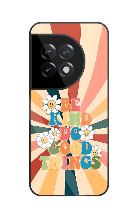 Be Kinds Do Good Things Glass Case For OnePlus 11R
