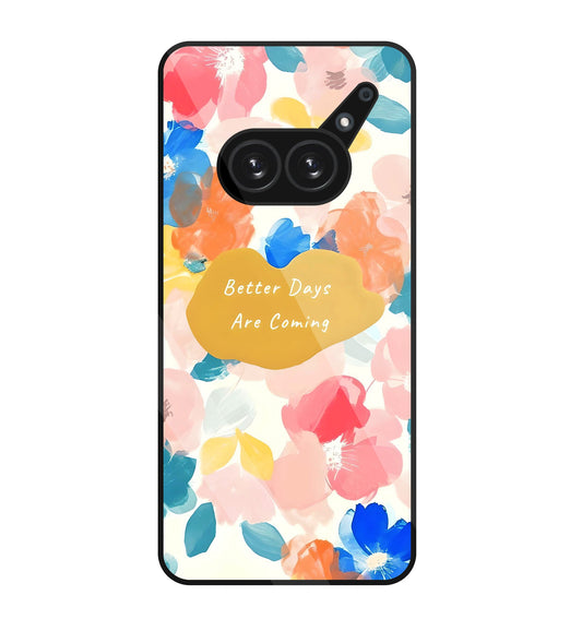 Better Days Are Coming  Glass Case For Nothing Phone 2A