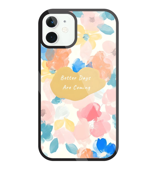 Better Days Are Coming Glass Case For Apple iPhone 11