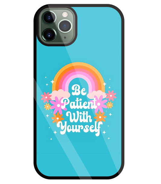 Be Patient With Yourself Glass Case For Apple iPhone 11 Pro Max