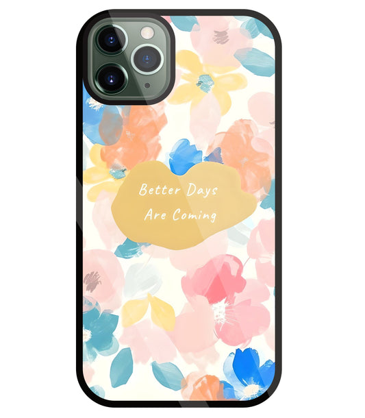 Better Days Are Coming Glass Case For Apple iPhone 11 Pro Max