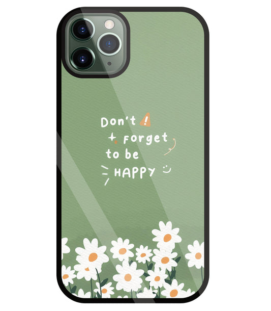 Don't Forget To Be  Happy Glass Case For Apple iPhone 11 Pro Max