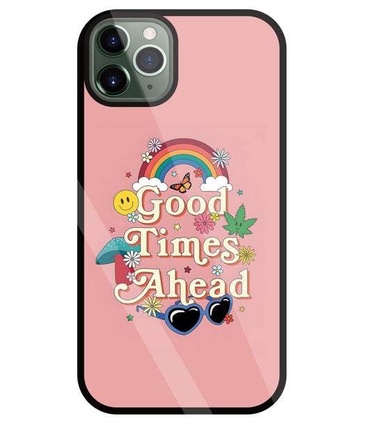 Good Times Ahead Glass Case For Apple iPhone 11 Pro Max