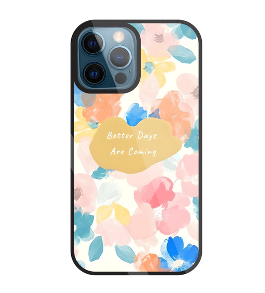 Better Days Are Coming Glass Case For Apple iPhone 12 Pro