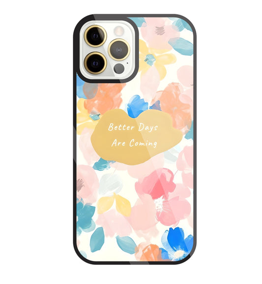 Better Days Are Coming Glass Case For Apple iPhone 12 Pro Max