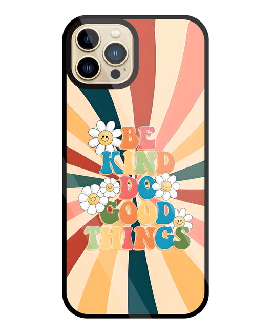 Be Kinds Do Good Things Glass Case For Apple iPhone 13 Pro Max