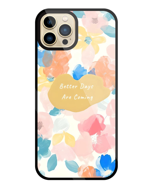 Better Days Are Coming Glass Case For Apple iPhone 13 Pro Max