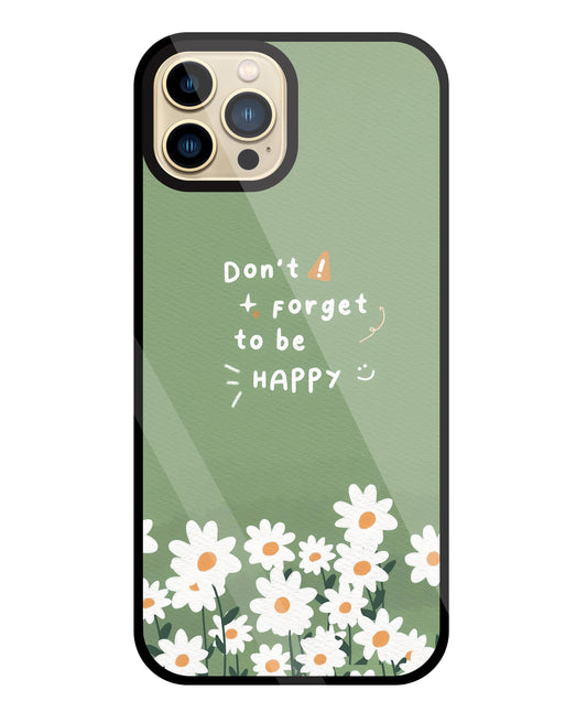 Don't Forget To Be  Happy Glass Case For Apple iPhone 13 Pro Max