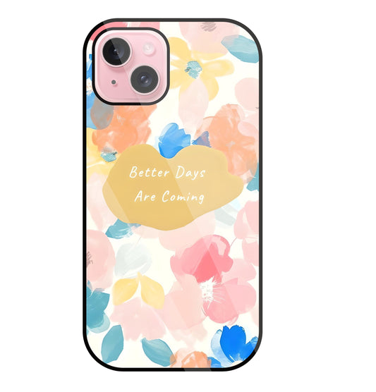 Better Days Are Coming Glass Case For Apple iPhone 15 Plus