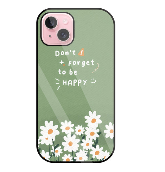 Don't Forget To Be  Happy Glass Case For Apple iPhone 15 Plus