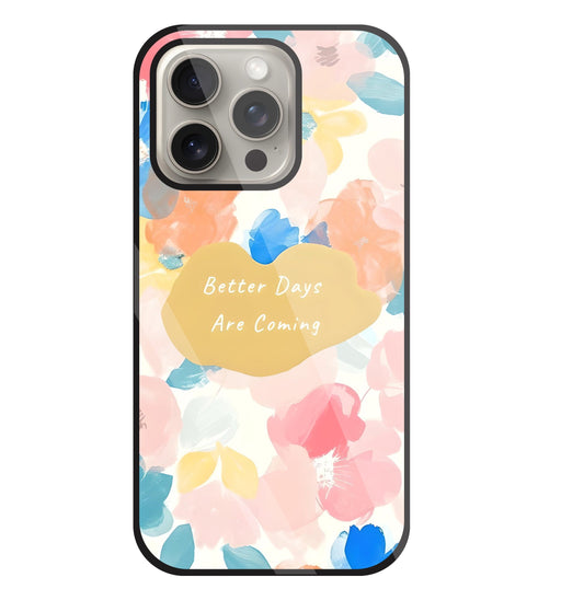 Better Days Are Coming Glass Case For Apple iPhone 15 Pro
