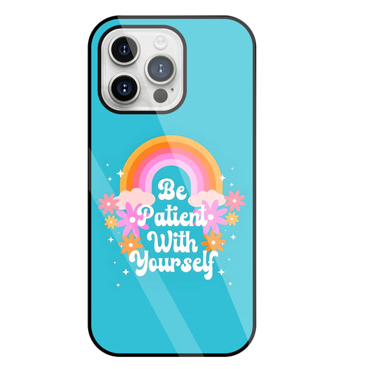 Be Patient With Yourself Glass Case For Apple iPhone 15 Pro Max