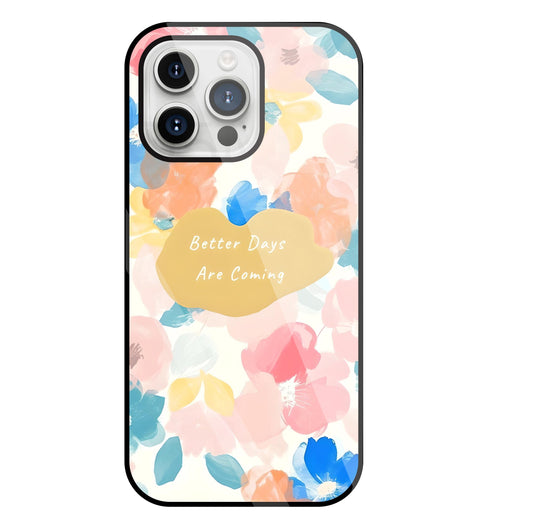 Better Days Are Coming Glass Case For Apple iPhone 15 Pro Max