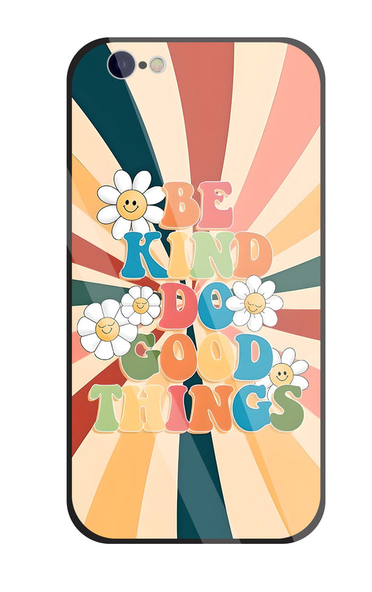 Be Kinds Do Good Things Glass Case For Apple iPhone 6 / 6s