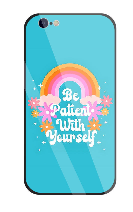 Be Patient With Yourself Glass Case For Apple iPhone 6 / 6s