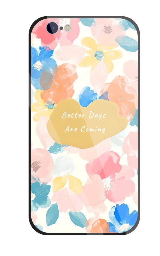 Better Days Are Coming Glass Case For Apple iPhone 6 / 6s