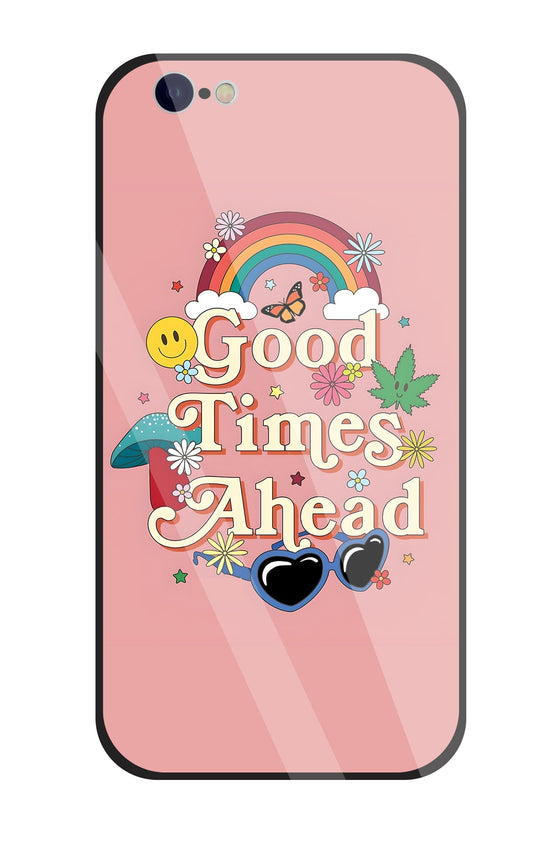 Good Times Ahead Glass Case For Apple iPhone 6 / 6s