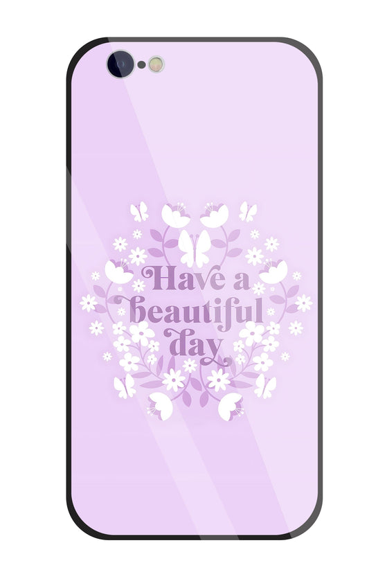Have A Beautiful Day(Pink) Glass Case For Apple iPhone 6 / 6s