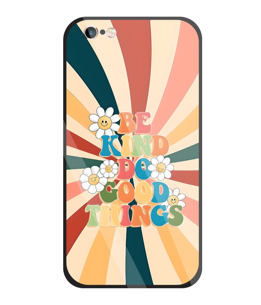 Be Kinds Do Good Things Glass Case For Apple iPhone 6 +