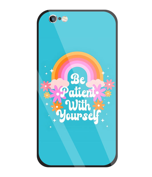 Be Patient With Yourself Glass Case For Apple iPhone 6 +