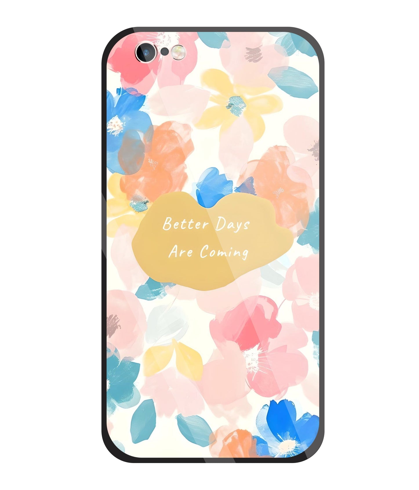 Better Days Are Coming Glass Case For Apple iPhone 6 +