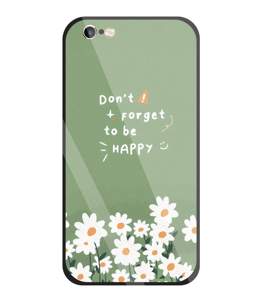 Don't Forget To Be  Happy Glass Case For Apple iPhone 6 +