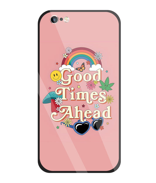 Good Times Ahead Glass Case For Apple iPhone 6 +