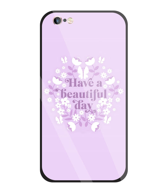 Have A Beautiful Day(Pink) Glass Case For Apple iPhone 6 +