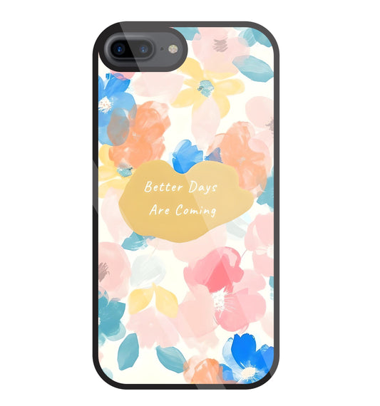 Better Days Are Coming Glass Case For Apple iPhone 7 +
