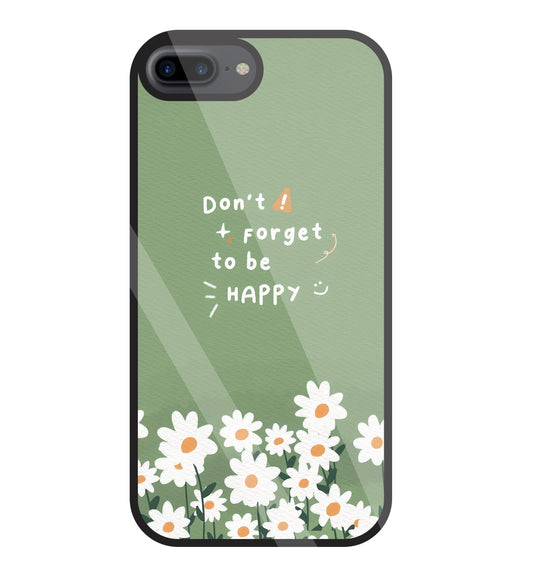 Don't Forget To Be  Happy Glass Case For Apple iPhone 7 +