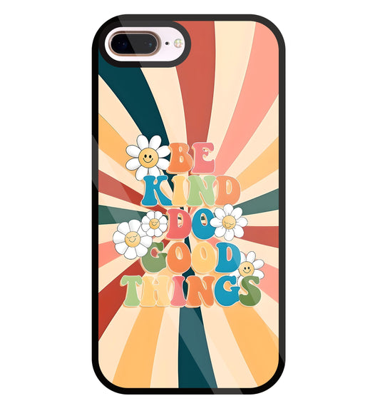 Be Kinds Do Good Things Glass Case For Apple iPhone 8 +
