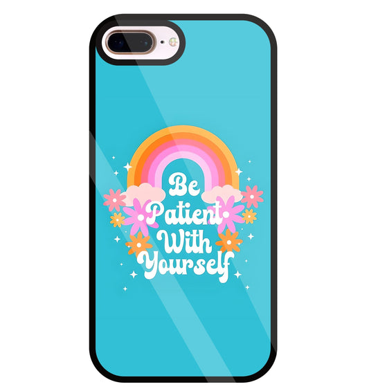 Be Patient With Yourself Glass Case For Apple iPhone 8 +