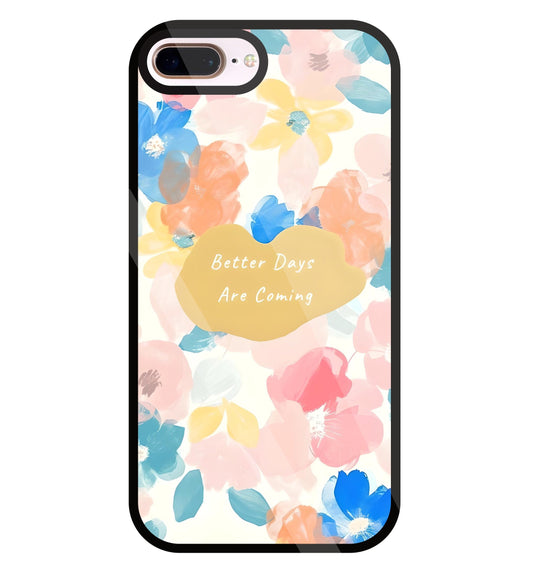Better Days Are Coming Glass Case For Apple iPhone 8 +