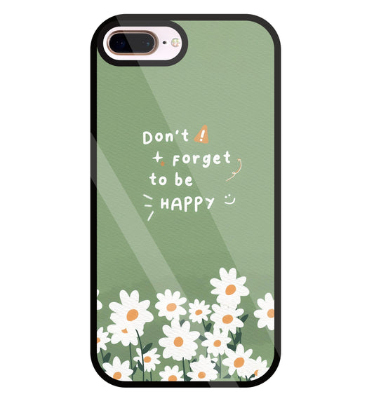 Don't Forget To Be  Happy Glass Case For Apple iPhone 8 +